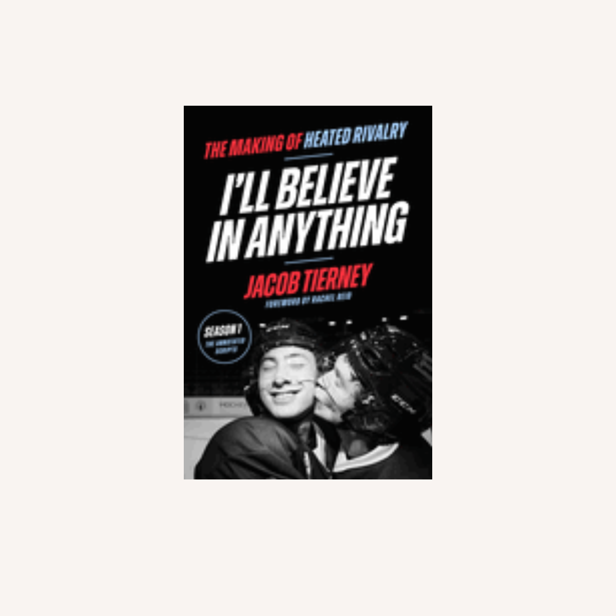 I'll Believe in Anything: The Making of Heated Rivalry Season 1 (the Annotated Scripts) PREORDER